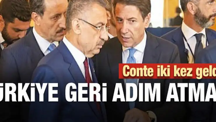 Conte iki kez geldi! Türkiye geri adım atmadı