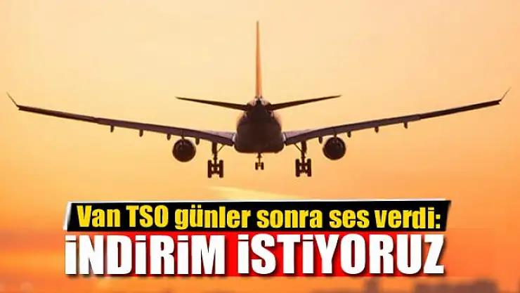 Van TSO günler sonra ses verdi: İndirim istiyoruz