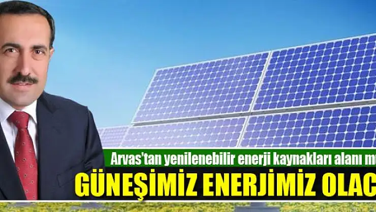 Milletvekili Arvas'tan yenilenebilir enerji kaynakları alanı müjdesi