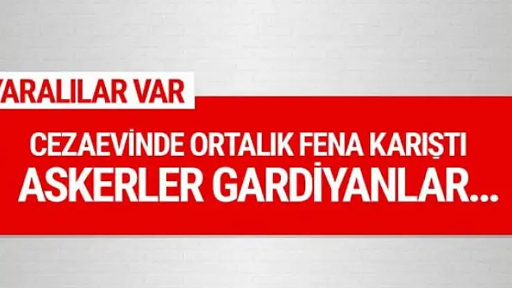 Mersin Cezaevi'nde ortalık fena karıştı yaralılar var