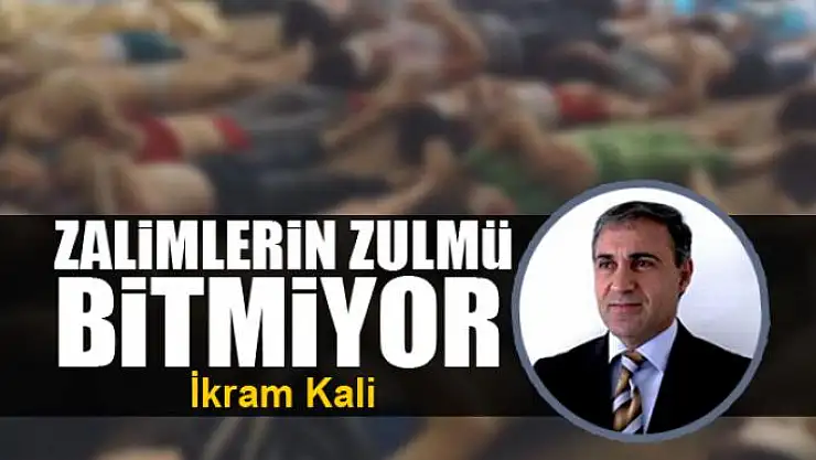 Zalimlerin zulmü bitmiyor