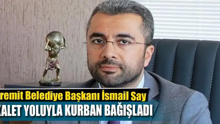 Başkan Say vekalet yoluyla kurban bağışladı