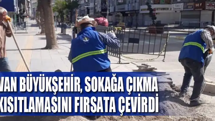 Van Büyükşehir, sokağa çıkma kısıtlamasını fırsata çevirdi