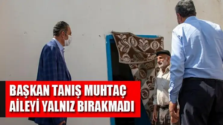 Başkan Tanış, muhtaç aileyi yalnız bırakmadı