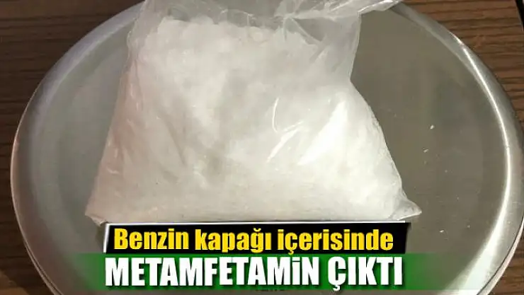Benzin kapağı içerisinde 92 gram metamfetamin çıktı