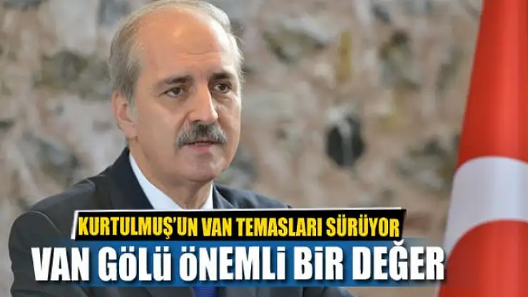 Kurtulmuş: Van Gölü önemli bir değer