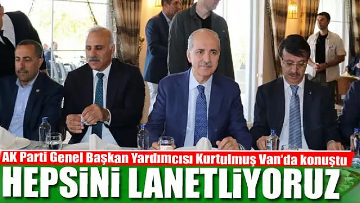 Kurtulmuş: Hepsini lanetliyoruz