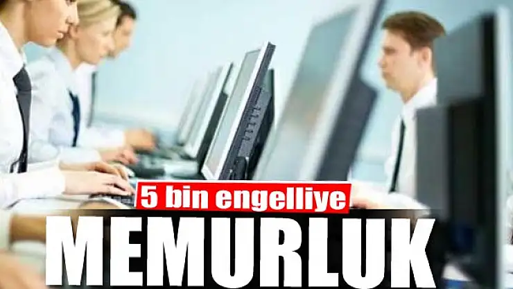 5 bin engelliye memurluk 