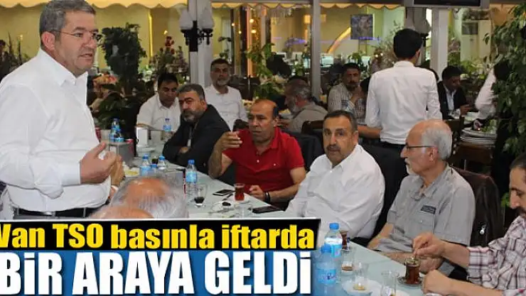 Van TSO basınla iftarda bir araya geldi
