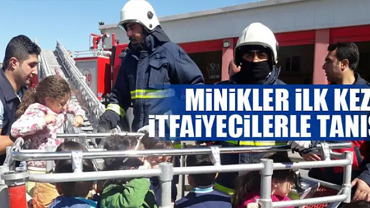 Minikler ilk kez itfaiyecilerle tanıştı