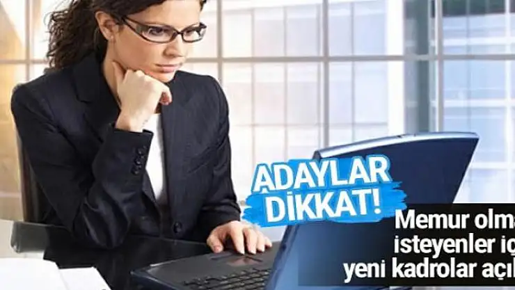 Memur olmak isteyenler dikkat bu atamalar yeni açıldı