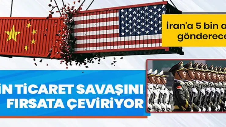 Çin ticaret savaşını fırsata çeviriyor! İran'a 5 bin asker gönderecekler