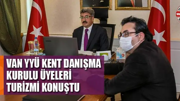 Van YYÜ Kent Danışma Kurulu üyeleri turizmi konuştu