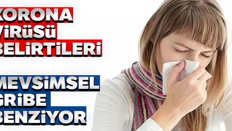Corona virüsü belirtileri gribe benziyor