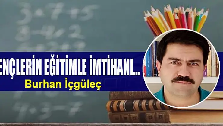 GENÇLERİN EĞİTİMLE İMTİHANI…