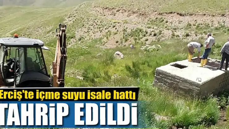Erciş'te içme suyu isale hattı tahrip edildi