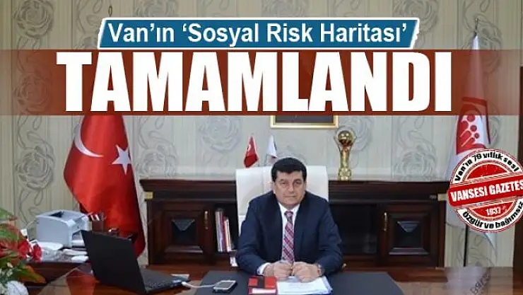 Van'ın 'Sosyal Risk Haritası' tamamlandı