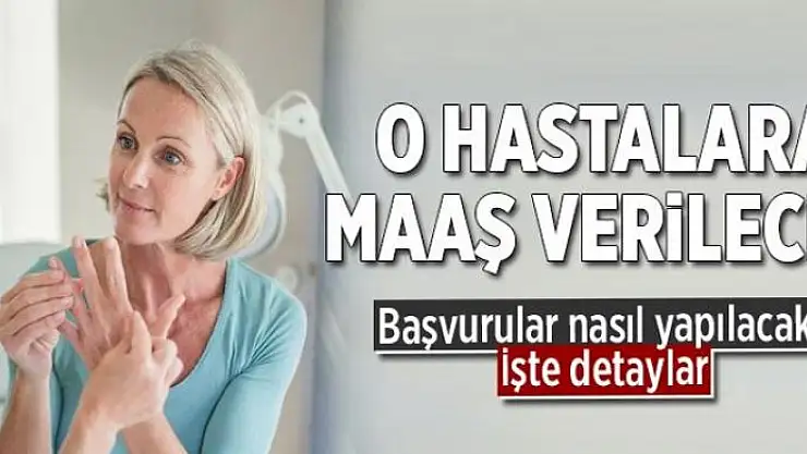O hastalara maaş verilecek