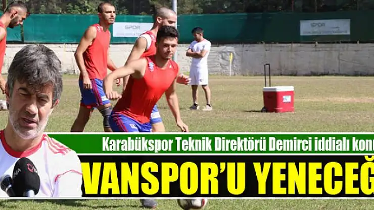 Karabükspor Teknik Direktörü Demirci: Vanspor'u yeneceğiz