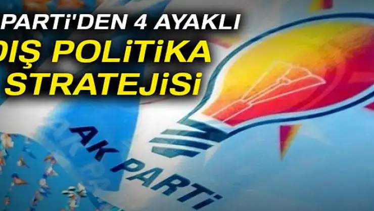 AK Parti'den 4 ayaklı yeni dış politika stratejisi