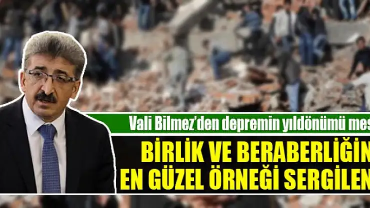 Vali Bilmez'den depremin yıldönümü mesajı