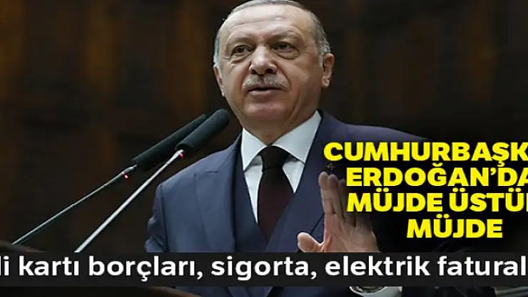 Cumhurbaşkanı Erdoğan'dan müjde üstüne müjde