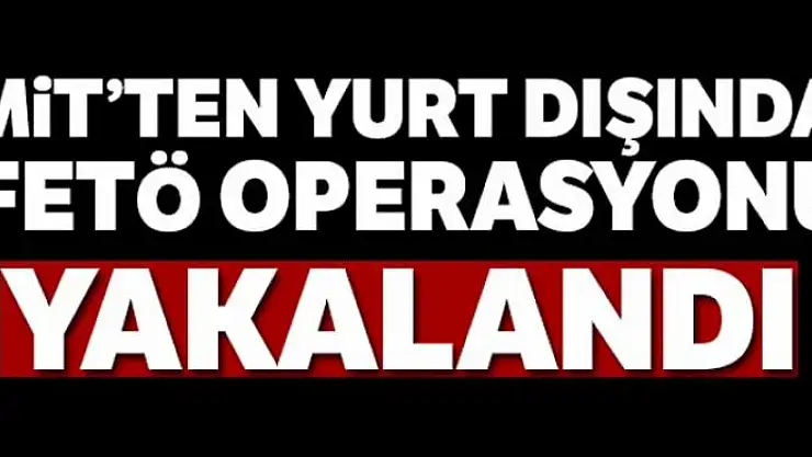 MİT Azerbaycan'da bir FETÖ üyesini yakaladı