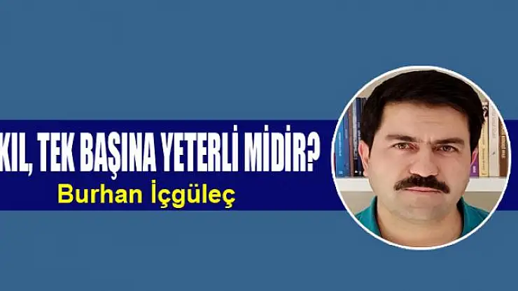Akıl, Tek Başına Yeterli Midir?
