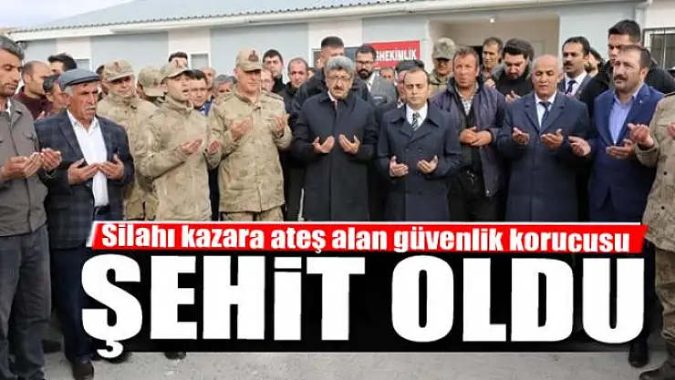 Silahı kazara ateş alan güvenlik korucusu şehit oldu