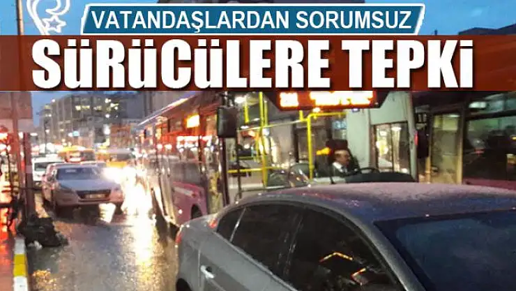 Vatandaşlardan sorumsuz sürücülere tepki