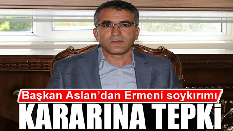 Başkan Aslan'dan Ermeni soykırımı kararına tepki