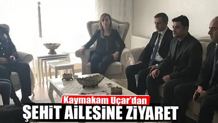 Kaymakam Uçar'dan Şehit Güntin'in ailesine ziyaret