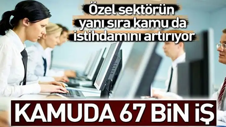 Kamuda 67 bin iş 