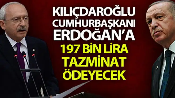 Kılıçdaroğlu, Cumhurbaşkanı Erdoğan ve yakınlarına 197 bin lira tazminat ödeyecek