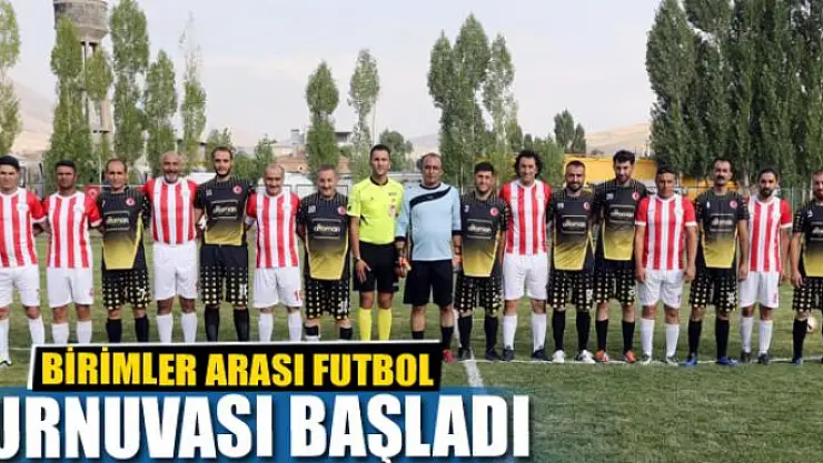 BİRİMLER ARASI FUTBOL TURNUVASI BAŞLADI