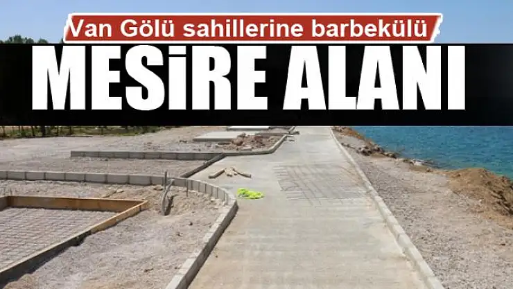 Van Gölü sahillerine barbekülü mesire alanı