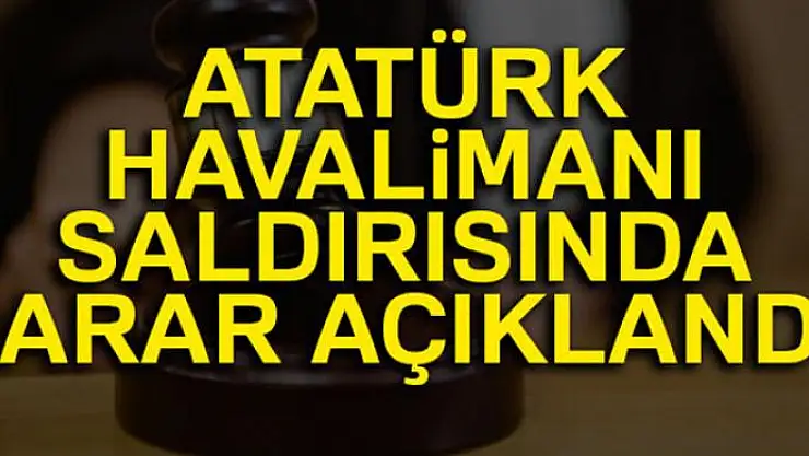 Atatürk Havalimanına saldırı davasında 6 sanığa 46 kez ağırlaştırılmış müebbet