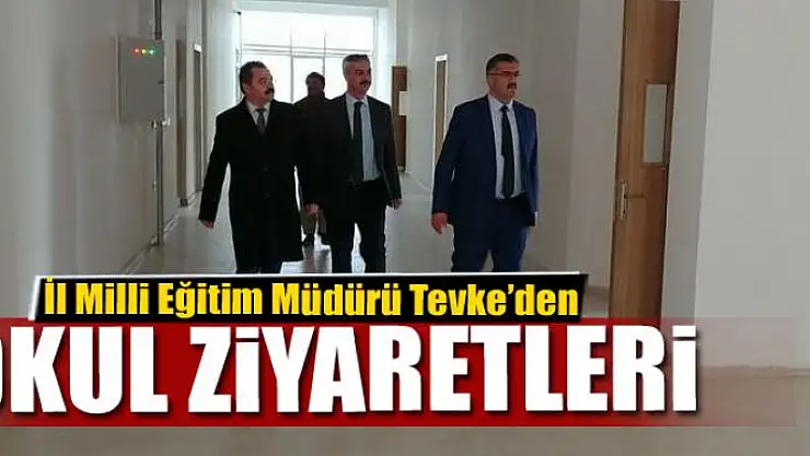 İl Milli Eğitim Müdürü Tevke'den okul ziyaretleri
