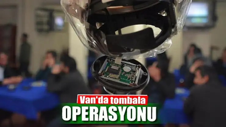 Van'da tombala operasyonu