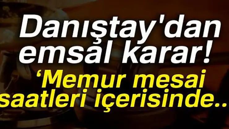 Danıştay'dan emsal karar: 'Memur mesai saatleri içerisinde kapıyı kilitleyemez'