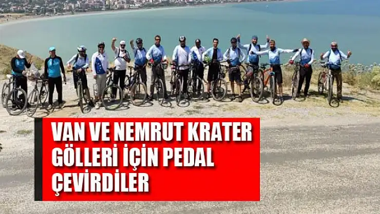 Van ve Nemrut Krater gölleri için pedal çevirdiler