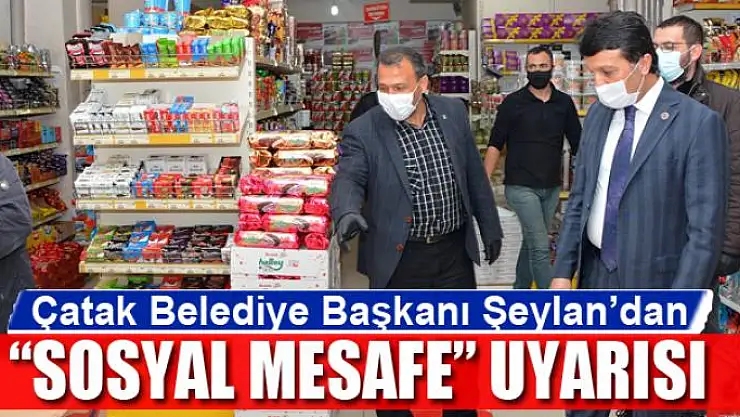 Çatak Belediye Başkanı Şeylan'dan 'Sosyal Mesafe' uyarısı
