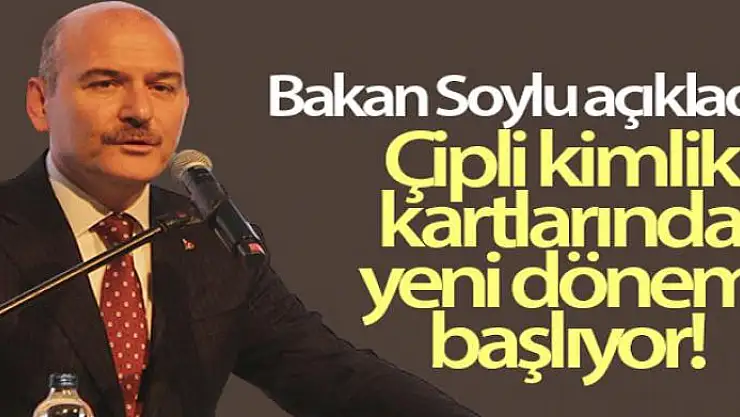 Çipli kimlik kartlarında yeni dönem başlıyor! İçişleri Bakanı Soylu açıkladı
