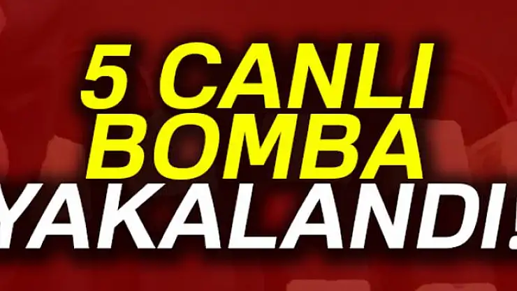 5 canlı bomba yakalandı