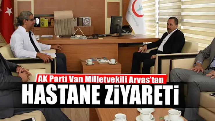 Milletvekili Arvas'tan hastane ziyareti