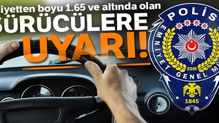 Emniyetten boyu 1.65 olan sürücülere uyarı