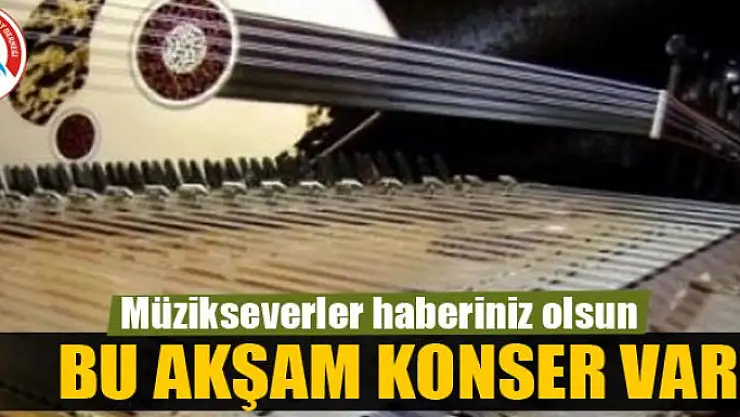 Müzikseverler haberiniz olsun: BU AKŞAM KONSER VAR