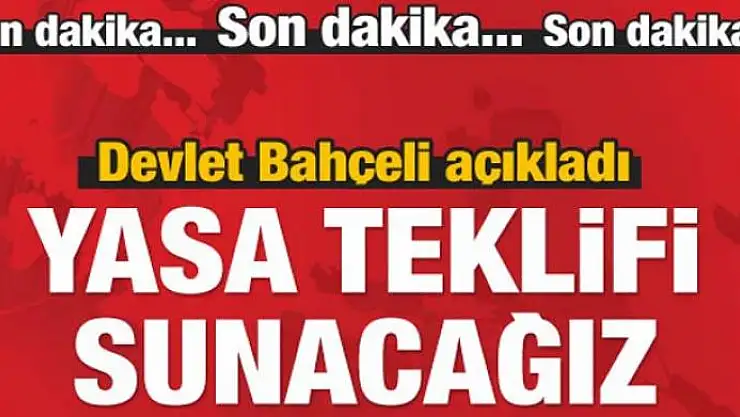 Bahçeli açıkladı: Yasa teklifi sunacağız