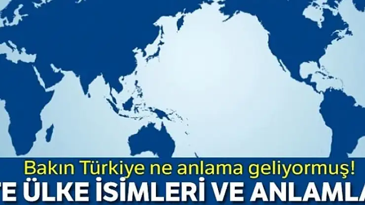 İşte ülke isimleri ve anlamları