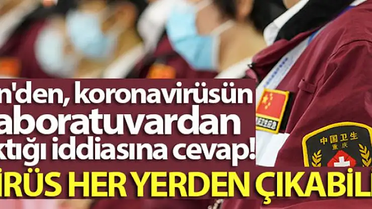 Çin: 'Virüs her yerden çıkabilir'